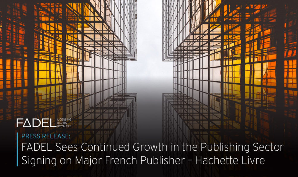 FADEL voit sa croissance dans le secteur de l’édition se poursuivre en signant avec le leader français de l’édition – Hachette Livre