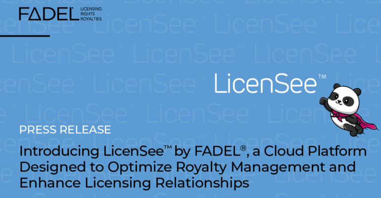 Introducing LicenSee™ by FADEL®, a Cloud Platform Designed to Optimize Royalty Management and Enhance Licensing Relationships