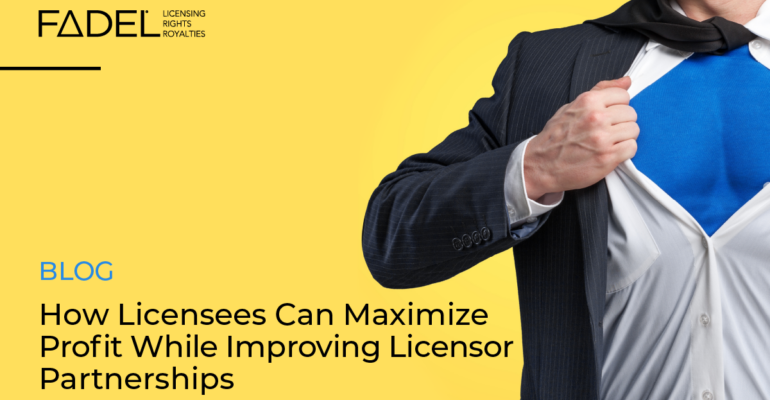 How Licensees Can Maximize Profits While Improving Licensor Partnerships