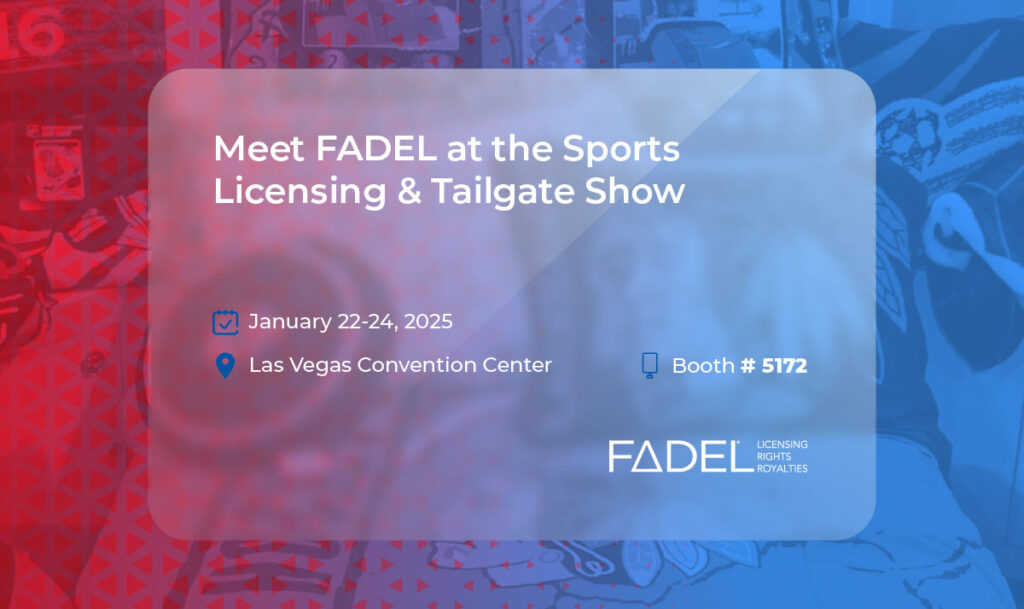 FADEL is excited to exhibit at the Sports Licensing & Tailgate Show, the go-to, one-stop shop to find the widest variety of new and trending sports licensed merchandise. This is a show where licensees and licensors meet retailers, colleges, and teams to make lasting connections. And FADEL will be there to make sure you have the technology in place to properly manage the associated rights and royalties for the deals you make at the show.